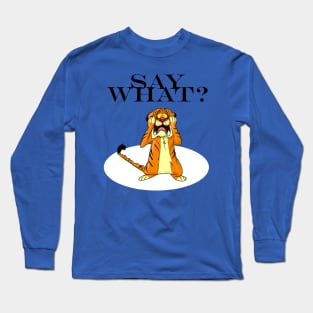 Say What? Long Sleeve T-Shirt